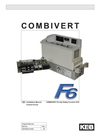 C O M B I V E R T
Original Manual
Mat.No. Rev.
00F6NES-K000 1B
GB Installation Manual COMBIVERT F6 with Safety Function STO
Control Circuit
 