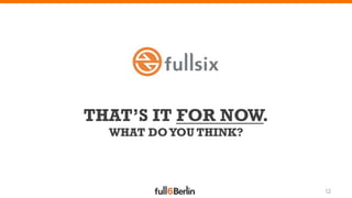 THAT’S IT FOR NOW.
  WHAT DO YOU THINK?



                       12
 