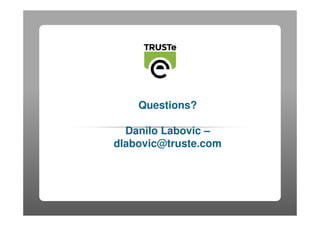 Questions?

  Danilo Labovic –
dlabovic@truste.com




                      26
 