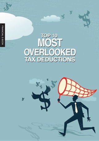 FINANCIALE-BOOK
TOP 10
MOST
OVERLOOKED
TAX DEDUCTIONS
TOP 10
MOST
OVERLOOKED
TAX DEDUCTIONS
 