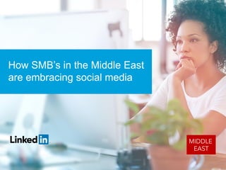 How SMB’s in the Middle East
are embracing social media
 