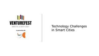 Technology Challenges
in Smart Cities
 
