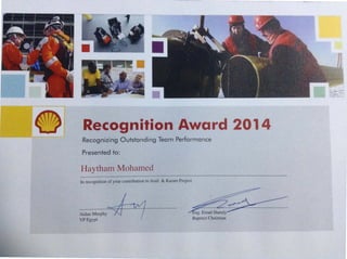 C'sr.: • • Co .. ,
• •
eco nl Ion
Recognizing Outstanding Team Performance
Presented to:
Haytham Mohamed
In recognition of your contribution to Assil & Karam Project
Aidan Murphy
VP Egypt
Emad
Bapctco Chairman
I" "',,'
 