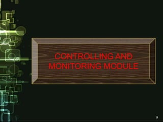CONTROLLING AND
MONITORING MODULE
9
 