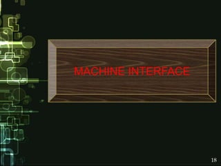 MACHINE INTERFACE
18
 