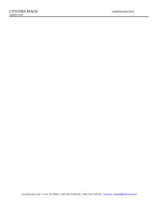 CYNTHIA MACK ADMINISTRATIVE
ASSISTANT
231 Holmsbury Rd. Irmo, SC 29063▪ ▪ 803.463.5158 (M) ▪ 803.749.7939 (H) ▪ cynthia_mack20@hotmail.com
 