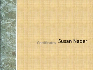 Susan NaderCertificates
 