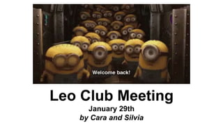 Leo Club Meeting
January 29th
by Cara and Silvia
 