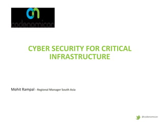@codenomicon
CYBER SECURITY FOR CRITICAL
INFRASTRUCTURE
Mohit Rampal - Regional Manager South Asia
 