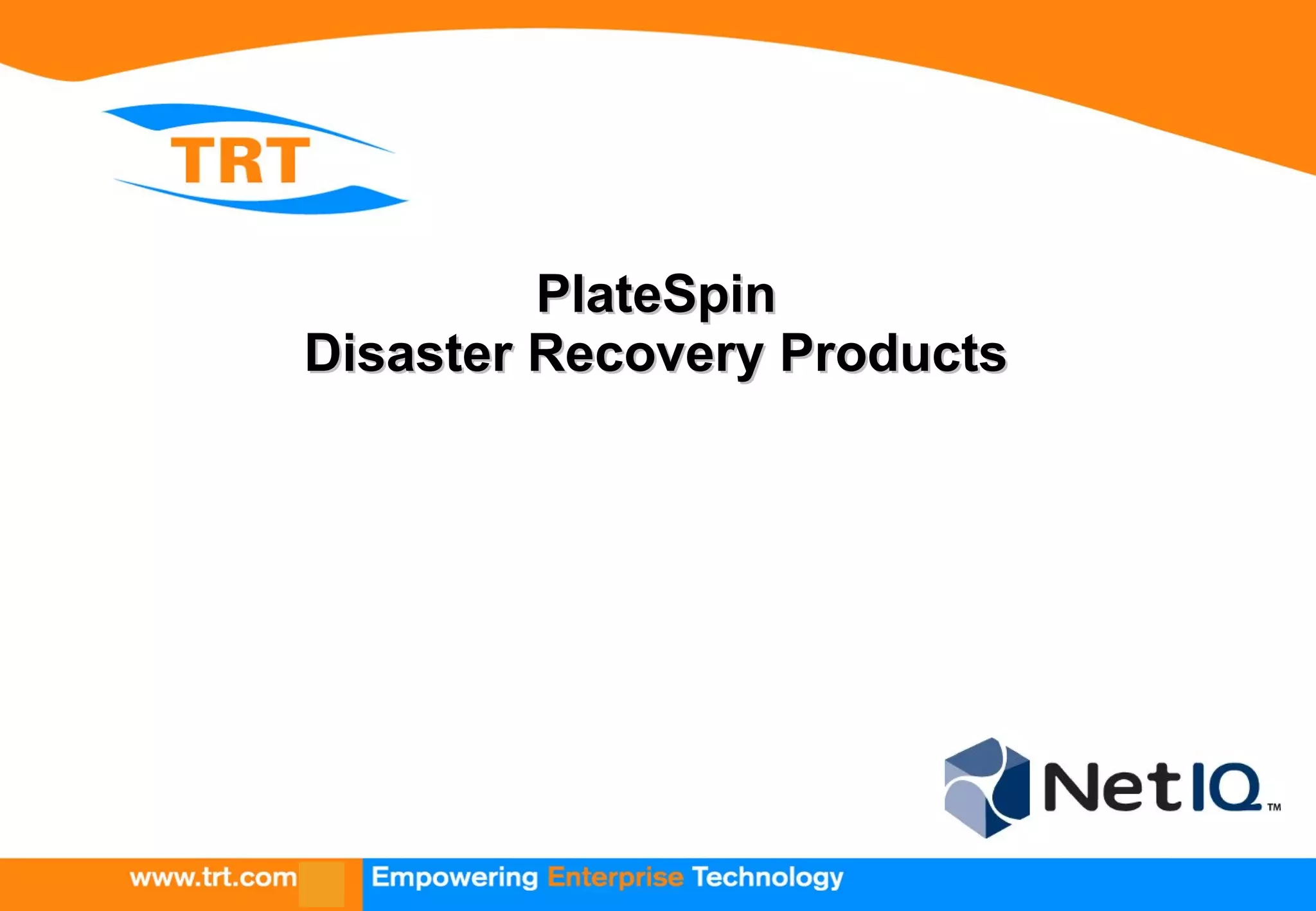 PlateSpinPlateSpin
Disaster Recovery ProductsDisaster Recovery Products
 