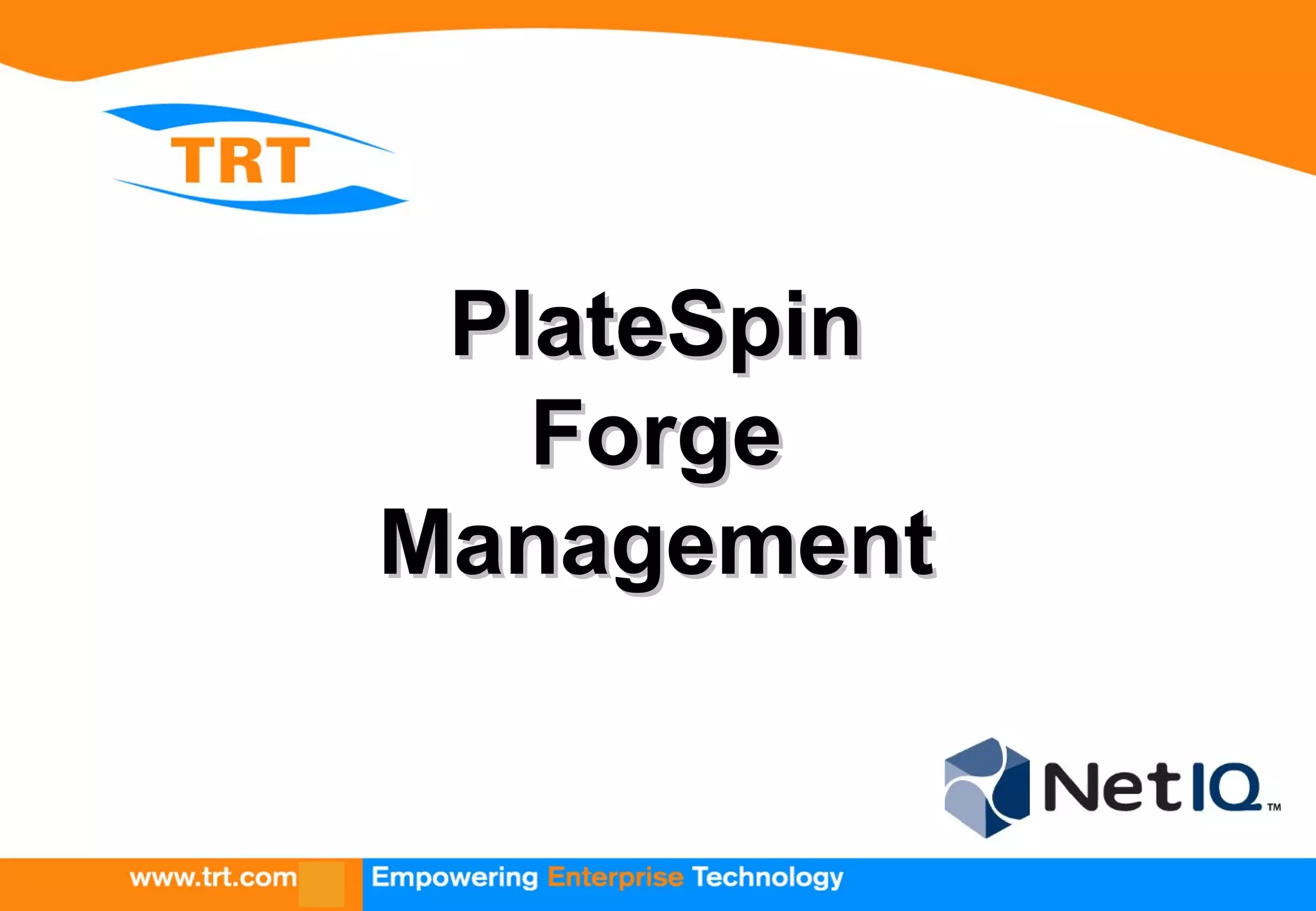PlateSpinPlateSpin
ForgeForge
ManagementManagement
 