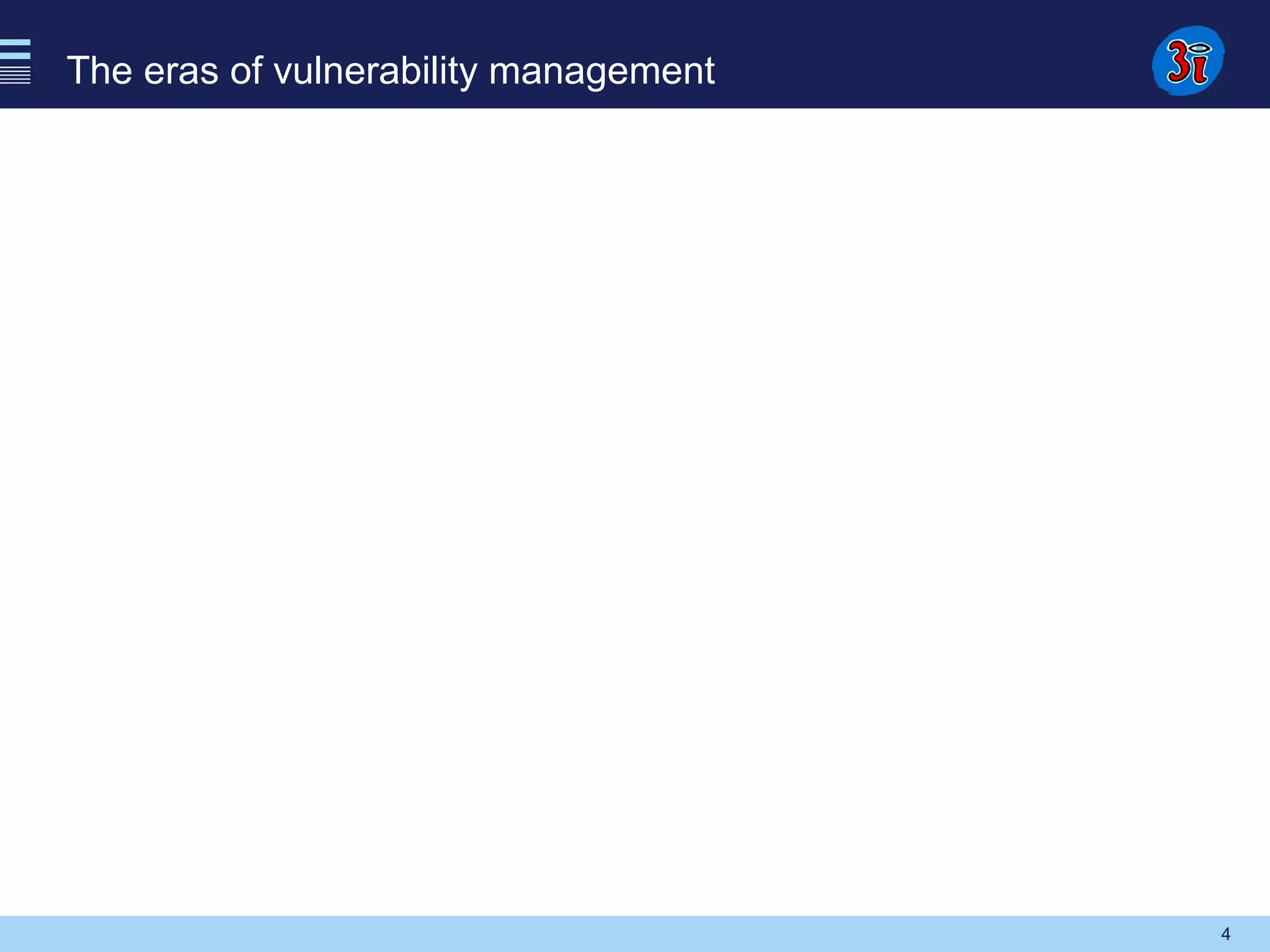 4
The eras of vulnerability management
 