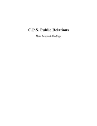  
	
  
	
  
	
  
	
  
C.P.S. Public Relations
Main	
  Research	
  Findings	
  
 