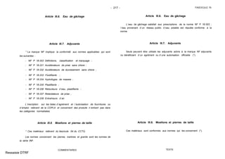 - 217 - FASCICULE 74
Article III.6. Eau de gâchage
Article III.7. Adjuvants
* La marque NF implique la conformité aux normes applicables qui sont
les suivantes :
- NF P 18-303 Définitions, classification et marquage ;
- NF P 18-331 Accélérateurs de prise sans chlore ;
- NF P 18-332 Accélérateurs de durcissement sans chlore ;
- NF P 18-333 Fluidifiants ;
- NF P 18-334 Hydrofuges de masses ;
- NF P 18-335 Plastifiants ;
- NF P 18-336 Réducteurs d´eau, plastifiants ;
- NF P 18-337 Retardateurs de prise ;
- NF P 18-338 Entraîneurs d´air.
L´inscription sur les listes d´agrément et l´autorisation de fournitures ou
d´emploi relèvent de la COPLA et concernent des produits n´entrant pas dans
les catégories normalisées.
Article III.8. Moellons et pierres de taille
* Ces matériaux relèvent du fascicule 64 du CCTG.
Les normes concernant les pierres, marbres et granits sont les normes de
la série INF.
COMMENTAIRES
Article III.6. Eau de gâchage
L´eau de gâchage satisfait aux prescriptions de la norme NF P 18-303 ;
l´eau provenant d´un réseau public d´eau potable est réputée conforme à la
norme.
Article III.7. Adjuvants
Seuls peuvent être utilisés les adjuvants admis à la marque NF adjuvants
ou bénéficiant d´un agrément ou d´une autorisation officielle (*).
Article III.8. Moellons et pierres de taille
Ces matériaux sont conformes aux normes qui les concernent (*).
TEXTE
Ressaisie DTRF
 