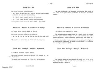 - 223 - FASCICULE 74
Article III.13. Bois
Les normes concernées sont les suivantes :
- NF B 52-001, NF B 52-001, NF B 52-001-2, et NF B 52-001-3 (règles
d´utilisation du bois, dans les constructions) ;
- NF B 53-510 (nature et qualité des bois de menuiserie) ;
- NF P 21-202 (règles de calcul exécution des assemblages).
Les charpentes en bois relèvent du DTU P 21-701 « règles CB 71 ».
Article III.14. Matériaux de couverture et de bardage
Leur origine et leur type sont définis par le CCTP.
Les normes concernées sont les normes des séries :
- NF P 30, NF P 31, NF P 32, NF P 33, NF P 34, NF P 38 et NF P 39.
* Se reporter aux commentaires de l´article III.3 de cette annexe.
Article III.15. Carrelages - Dallages - Revêtements
Le CCTP doit en préciser l´origine et le type.
Les normes concernées sont celle de la série : P 61 (Marque NF : car-
reaux de mosaïque).
* Se reporter aux commentaires de l´article III.3 de cette annexe.
COMMENTAIRES
Article III.13. Bois
Les bois de charpente et de menuiserie sont conformes aux normes. Ils
sont traités, en tant que de besoin, en fonction de leurs lieu et conditions
d´emploi.
Article III.14. Matériaux de couverture et de bardage
Ces matériaux sont conformes aux normes.
Les pièces accessoires (faîtages, noues, etc.) doivent provenir de la même
fabrication que le matériau principal, si elles sont constituées de la même
matière, par exemple : produits céramiques, produits béton, fibre ciment, etc.
Le choix des modèles et couleurs de ces matériaux est soumis à l´agrément
du maître d´œuvre en application de l´article 1 de cette annexe (*) et conformé-
ment aux règles d´urbanisme (POS).
Article III.15. Carrelages - Dallages - Revêtements
Ces matériaux autres que ceux visés dans les articles III.17, III.19, III.20,
III.21, III.22, III.23 et III.24 de cette annexe sont conformes aux normes et
agréées par le maître d´œuvre (*).
TEXTE
Ressaisie DTRF
 