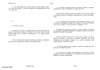 FASCICULE 74 - 258 -
I.1.1. Pour les ouvrages dont le niveau varie peu (piscine, bassins de filtra-
tion, réserves d´incendie...) la zone à surveiller tout particulièrement est celle
du niveau d´eau.
I.1.2.
* A la buse de la lance.
** L´utilisation de produits de nettoyage acides ne devra pas conduire à ce
que le pH à la surface de la paroi soit inférieur à 4. La norme limite de pH des
produits rejetés dans les réseaux d´assainissement a une plage comprise
entre 5,5 et 8,5.
*** Pour les revêtements à base de polymères de synthèse, la température
des produits de nettoyage sera inférieure à 40 degrés Celsius.
COMMENTAIRES
I.1.1. L´entretien consistera, après avoir vidangé l´ouvrage, à en nettoyer
complètement la paroi normalement en contact avec l´eau.
Des précautions rigoureuses doivent être prises au cours de cette opération
si le réservoir comporte un revêtement d´étanchéité pour en éviter toute détério-
ration.
I.1.2. Le nettoyage pourra être réalisé par des systèmes à projection d´eau
ou de produit de nettoyage à condition que la pression soit inférieure à 1 MPa (*)
pour l´eau et 0,5 MPa (*) pour les produits de nettoyage (**) (***).
La procédure de nettoyage comportera une phase préalable d´humidifica-
tion du support permettant l´élimination des dépôts de surface et une bonne
répartition du produit sur les parois.
Lorsque l´ouvrage est neuf ou qu´il n´a été tenu en service que peu de
temps, en particulier s´il comporte un revêtement d´étanchéité, une simple
désinfection est recommandée, l´utilisation d´un produit de nettoyage acide
pouvant dégrader la surface des parois.
I.1.3. Pour les réservoirs d´eau potable, le produit de nettoyage devra être
agréé par le ministère de la santé.
I.1.4. Les abords de l´ouvrage seront maintenus en bon état, afin d´assurer
l´écoulement des eaux superficielles et de drainage, mais aussi d´éviter que la
végétation ne perfore les étanchéités.
TEXTE
Ressaisie DTRF
 