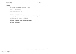 FASCICULE 74 - 262 -
Assistants :
M. Bozec, FN des collectivités concédantes et régies.
M. Corneille, EDF-CEMETE.
M. Godet, Ministère de la santé.
M. Gousse, CFGG-CEMAGREF.
M. Lefevre, ingénieur divisionnaire des travaux ruraux - Ministère de l´agriculture.
M. Poineau, SETRA - Ministère de l´équipement.
M. Roussel, Collectivités locales - Ministère de l´intérieur.
M. Schmol, FNTP-SNBATI.
459980003-000498. - Imprimerie des Journaux officiels, 26, rue Desaix, Paris.
Ressaisie DTRF
 