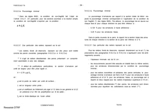 FASCICULE 74 - 34 -
IV.6.2.3.e. Pourcentage minimal
* Dans les règles BAEL, la condition de non-fragilité fait l´objet de
l´article A.4.2.1. En particulier, pour les sections soumises à la traction simple,
la condition de non-fragilité s´exprime par la condition :
IV.6.2.3.f. Cas particulier des radiers reposant sur le sol
* Les radiers, fonds de réservoirs, reposant sur des pieux sont traités
comme les parois courantes (paragraphes IV.6.2.3.a à IV.6.2.3.e).
** Il s´agit de radiers désolidarisés des parois, présentant un comporte-
ment assimilable à celui des dallages.
*** A défaut de justifications particulières, la section d´armature par
unité de largeur peut être prise égale à :
A = 0,75 µgL/fe
où :
g est le poids du radier par unité de surface ;
L est la longueur entre joints ;
µ est un coefficient de frottement pris égal à 1,5 dans le cas général et à 0,2
en présence d´un film de polyéthylène sur lit de sable ;
fe est la limite élastique de l´acier utilisé.
COMMENTAIRES
IV.6.2.3.e. Pourcentage minimal
Le pourcentage d´armatures par rapport à la section totale de béton res-
pecte le pourcentage minimal correspondant à l´application de la condition de
non fragilité (*) des règles BAEL. Par ailleurs, le pourcentage mis en œuvre sur
chaque face et pour chaque direction ne peut être inférieur à :
- 0,125 % pour les armatures à haute adhérence ;
- 0,25 % pour les armatures lisses.
Dans la partie courante de la paroi, le rapport de la section totale des arma-
tures de chaque direction à la section de la paroi est inférieur à 2 %.
IV.6.2.3.f. Cas particulier des radiers reposant sur le sol
Pour les radiers, fonds de réservoirs, reposant directement sur le sol (*), les
prescriptions des paragraphes IV.6.2.3.a à IV.6.2.3.e s´appliquent avec les amé-
nagements suivants :
- l´épaisseur minimale est de 10 cm ;
- les recouvrements peuvent être assurés en totalité dans la même section,
pour les armatures dimensionnées par la condition de pourcentage
minimal ;
- pour les radiers monolithes et solidaires des parois verticales, le pour-
centage minimal d´armature est fixé à 0,25 % pour les armatures à haute
adhérence et à 0,4 % pour les armatures lisses; ce pourcentage est à
répartir en deux nappes pour les radiers d´épaisseur supérieure à 15 cm ;
- pour les radiers désolidarisés (**) des parois, les armatures sont dimen-
sionnées pour équilibrer les sollicitations dues au retrait (***).
TEXTE
Ressaisie DTRF
 