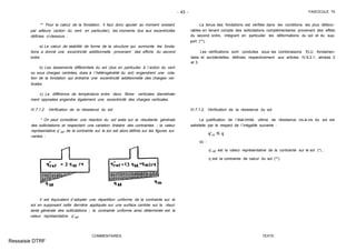 - 43 - FASCICULE 74
** Pour le calcul de la fondation, il faut donc ajouter au moment existant
par ailleurs (action du vent en particulier), les moments dus aux excentricités
définies ci-dessous :
a) Le calcul de stabilité de forme de la structure qui surmonte les fonda-
tions a donné une excentricité additionnelle provenant des efforts du second
ordre.
b) Les tassements différentiels du sol (dus en particulier à l´action du vent
ou sous charges centrées, dues à l´hétérogénéité du sol) engendrent une rota-
tion de la fondation qui entraîne une excentricité additionnelle des charges ver-
ticales.
c) La différence de température entre deux fibres verticales diamétrale-
ment opposées engendre également une excentricité des charges verticales.
IV.7.1.2. Vérification de la résistance du sol
* On peut considérer une réaction du sol axée sur la résultante générale
des sollicitations et respectant une variation linéaire des contraintes ; la valeur
représentative q´ref de la contrainte sur le sol est alors définie sur les figures sui-
vantes :
Il est équivalent d´adopter une répartition uniforme de la contrainte sur le
sol en supposant cette dernière appliquée sur une surface centrée sur la résul-
tante générale des sollicitations ; la contrainte uniforme ainsi déterminée est la
valeur représentative q´ref
COMMENTAIRES
La tenue des fondations est vérifiée dans les conditions les plus défavo-
rables en tenant compte des sollicitations complémentaires provenant des effets
du second ordre, intégrant en particulier les déformations du sol et du sup-
port (**).
Les vérifications sont conduites sous les combinaisons ELU fondamen-
tales et accidentelles, définies respectivement aux articles IV.6.2.1, alinéas 2
et 3.
IV.7.1.2. Vérification de la résistance du sol
La justification de l´état-limite ultime de résistance vis-à-vis du sol est
satisfaite par le respect de l´inégalité suivante :
où :
q´réf est la valeur représentative de la contrainte sur le sol (*) ;
q est la contrainte de calcul du sol (**).
TEXTE
Ressaisie DTRF
 