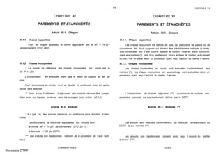 - 69 - FASCICULE 74
CHAPITRE XI
PAREMENTS ET ÉTANCHÉITÉS
Article XI.1. Chapes
XI.1.1. Chapes rapportées
* Pour les chapes épaisses, la norme applicable est la NF P 14-201
(anciennement DTU 26-2).
XI.1.2. Chapes incorporées
* La norme de référence des chapes incorporées par coulis est la
NF P 14-201.
L´incorporation est effectuée avant que le béton de support ait fait sa
prise.
Pour des chapes en contact avec un liquide, la continuité avec les autres
parois sera assurée.
** Dans le cas d´utilisation d´adjuvants, ces produits devront être compa-
tibles avec les liquides contenus dans les ouvrages (voir article I.2.2.2).
Article XI.2. Enduits
* Il s´agit, ici, des enduits intérieurs ou extérieurs sans fonction d´étan-
chéité.
** Les documents de référence applicables aux enduits sont :
- la norme NF P 15-201 (anciennement DTU 26-1) ;
- le fascicule n° 64 du CCTG.
*** Les enduits non traditionnels relèvent de la procédure de l´avis tech-
nique.
COMMENTAIRES
CHAPITRE XI
PAREMENTS ET ÉTANCHÉITÉS
Article XI.1. Chapes
XI.1.1. Chapes rapportées
Les chapes recouvrant les bétons de sols, de planchers, de paliers ou de
couvertures, etc., tous supports qui doivent être préalablement nettoyés et lavés,
sont constituées soit d´une couche épaisse de mortier mise en place conformé-
ment aux normes (*), soit d´un revêtement mince à base de mortier, auto-lissant
ou non, mis en place selon un processus ayant reçu l´accord du maître d´œuvre.
XI.1.2. Chapes incorporées
Les chapes incorporées par coulis sont exécutées conformément aux
normes (*) ; les chapes incorporées par saupoudrage sont exécutées selon un
processus ayant reçu l´accord du maître d´œuvre.
L´incorporation de produits adjuvants (**), durcisseurs de surface, anti-
poussière, colorants est éventuellement définie par le CCTP.
Article XI.2. Enduits (*)
Les enduits sont exécutés conformément au fascicule correspondant du
CCTG et aux normes (**).
Les enduits non traditionnels doivent avoir reçu l´accord du maître
d´œuvre (***).
TEXTE
Ressaisie DTRF
 