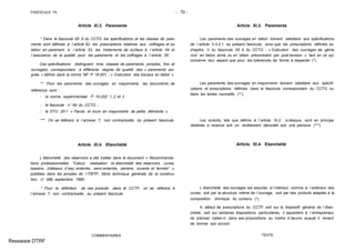 FASCICULE 74 - 70 -
Article XI.3. Parements
* Dans le fascicule 65 A du CCTG les spécifications et les classes de pare-
ments sont définies à l´article 52, les prescriptions relatives aux coffrages et au
béton en parement à l´article 53, les traitements de surface à l´article 54 et
l´assurance de la qualité pour les parements et les coffrages à l´article 55.
Ces spécifications distinguent trois classes de parements (simples, fins et
ouvragés) correspondant à différents degrés de qualité des « parements soi-
gnés » définis dans la norme NF P 18-201 : « Exécution des travaux en béton ».
** Pour les parements des ouvrages en maçonnerie, les documents de
référence sont :
- la norme expérimentale P 10-202 1, 2 et 3 ;
- le fascicule n° 64 du CCTG ;
- le DTU 20-1 « Parois et murs en maçonnerie de petits éléments ».
*** On se référera à l´annexe 7, non contractuelle, du présent fascicule.
Article XI.4. Etanchéité
L´étanchéité des réservoirs a été traitée dans le document « Recommanda-
tions professionnelles "Calcul, réalisation et étanchéité des réservoirs, cuves,
bassins, châteaux d´eau enterrés, semi-enterrés, aériens, ouverts et fermés" »,
publiées dans les annales de l´ITBTP, Série technique générale de la construc-
tion, n° 486, septembre 1990.
* Pour la définition de ces produits dans le CCTP, on se référera à
l´annexe 7, non contractuelle, au présent fascicule.
COMMENTAIRES
Article XI.3. Parements
Les parements des ouvrages en béton doivent satisfaire aux spécifications
de l´article V.4.2.1 du présent fascicule, ainsi que les prescriptions définies au
chapitre V du fascicule 65 A du CCTG : « Exécution des ouvrages de génie
civil en béton armé ou en béton précontraint par post-tension », tant en ce qui
concerne leur aspect que pour les tolérances de forme à respecter (*).
Les parements des ouvrages en maçonnerie doivent satisfaire aux spécifi-
cations et prescriptions définies dans le fascicule correspondant du CCTG ou
dans les textes normatifs (**).
Les enduits, tels que définis à l´article XI.2 ci-dessus, sont en principe
destinés à recevoir soit un revêtement décoratif, soit une peinture (***).
Article XI.4. Etanchéité
L´étanchéité des ouvrages est assurée, à l´intérieur comme à l´extérieur des
cuves, soit par la structure même de l´ouvrage, soit par des produits adaptés à la
composition chimique du contenu (*).
A défaut de prescriptions du CCTP, soit sur le dispositif général de l´étan-
chéité, soit sur certaines dispositions particulières, il appartient à l´entrepreneur
de préciser celles-ci dans ses propositions au maître d´œuvre, auquel il revient
de donner son accord.
TEXTE
Ressaisie DTRF
 