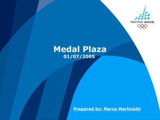 Medal Plaza
01/07/2005
Prepared by: Marco Martinetti
 