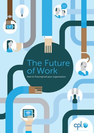 The Future
of WorkHow to Futureproof your organisation
 