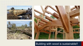 Building with wood is sustainable!!
 