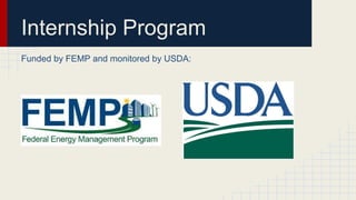 Internship Program
Funded by FEMP and monitored by USDA:
 