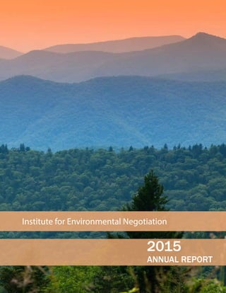 Institute for Environmental Negotiation
ANNUAL REPORT
2015
 