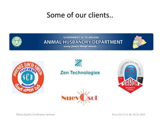 Some of our clients..
©Eeva Quality Certification Services Price List V 1.0, Re: 01.01.2015
 