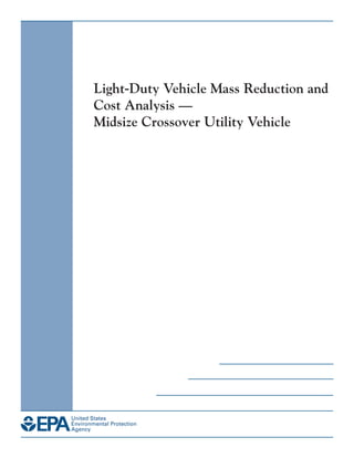 Light-Duty Vehicle Mass Reduction and
Cost Analysis —
Midsize Crossover Utility Vehicle
 