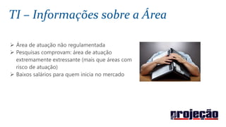 TI – Informações sobre a Área
 