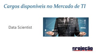 Cargos disponíveis no Mercado de TI
 