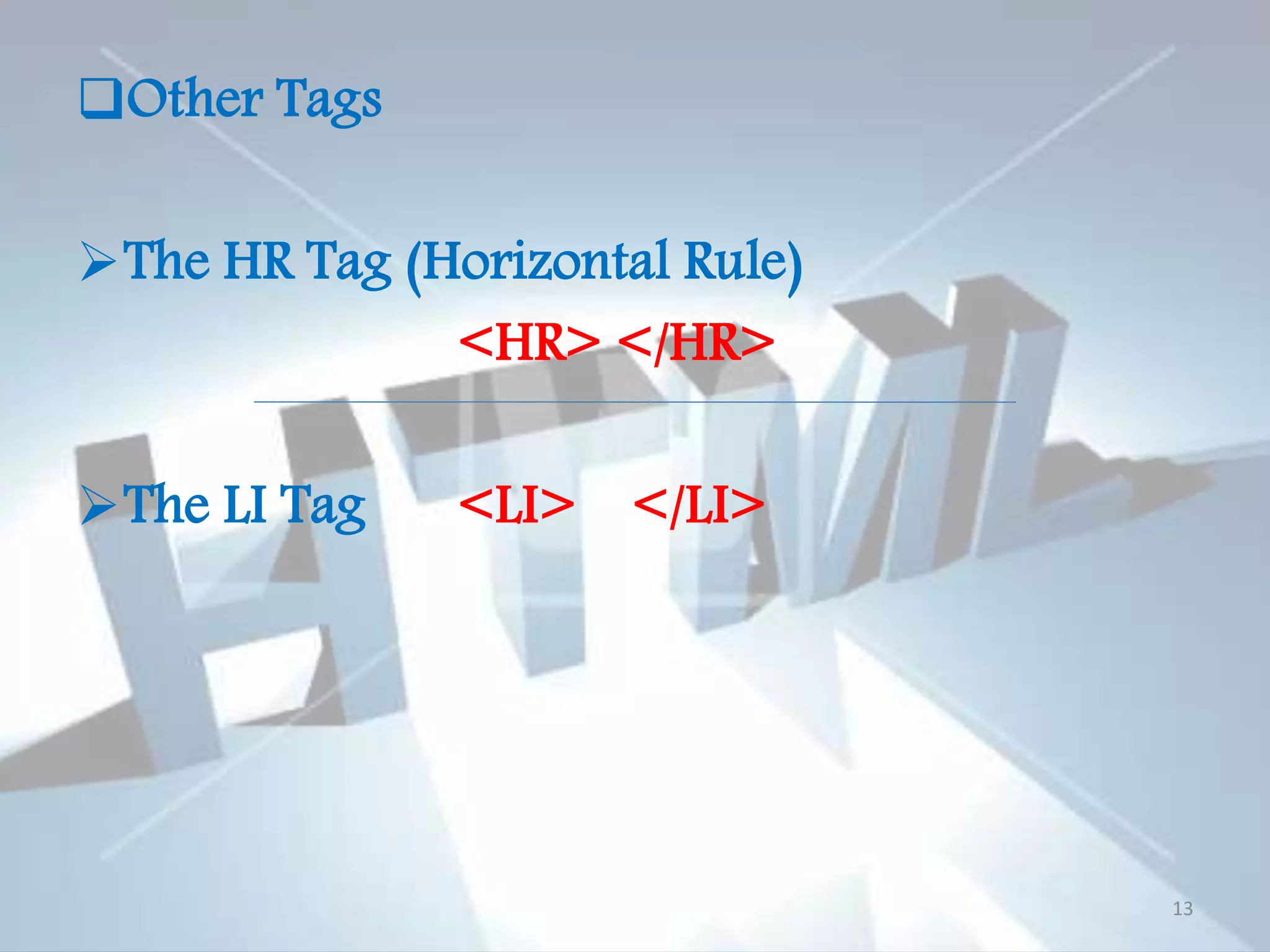 Other Tags The HR Tag (Horizontal Rule) <HR> </HR> The LI Tag <LI> </LI> 13 