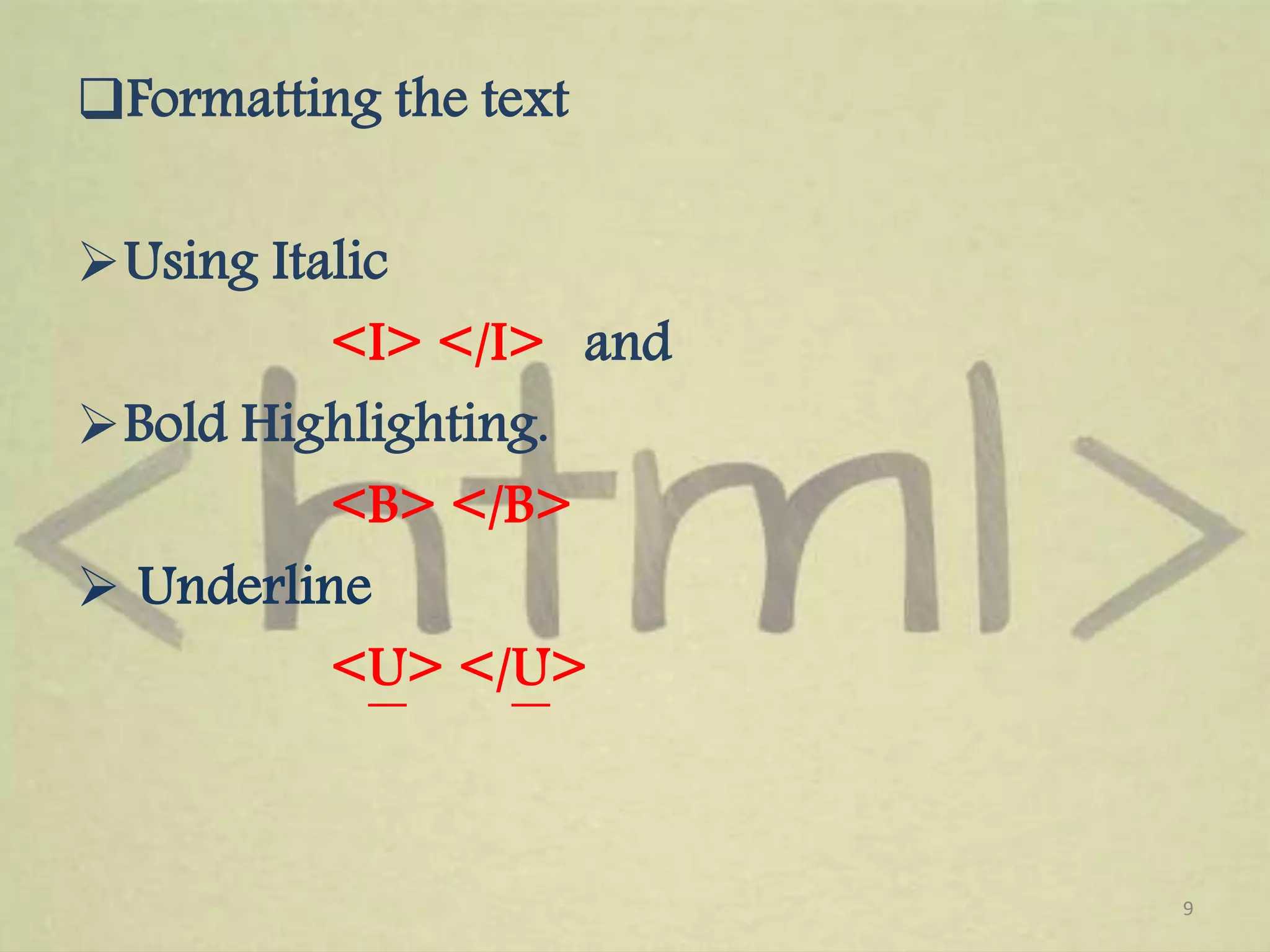 Formatting the text Using Italic <I> </I> and Bold Highlighting. <B> </B>  Underline <U> </U> 9 