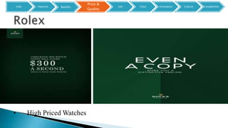 • High Priced Watches
User Features
Price &
Quality
Benefits Use Class Innovators Culture Competition
 