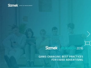 GAME-CHANGING BEST PRACTICES
FOR VIDEO ADVERTISING
 