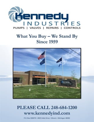 52900 Grand River • New Hudson • Michigan 48165 • 4975 Technical Drive • Milford • Michigan 48381
PLEASE CALL 248-684-1200
www.kennedyind.com
P.O. Box 930079 • 4925 Holtz Drive • Wixom • Michigan 48393
What You Buy – We Stand By
Since 1959
 