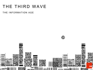 T H E T H I R D W A V E
T H E I N F O R M A T I O N A G E
 