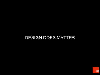 DESIGN DOES MATTER
 