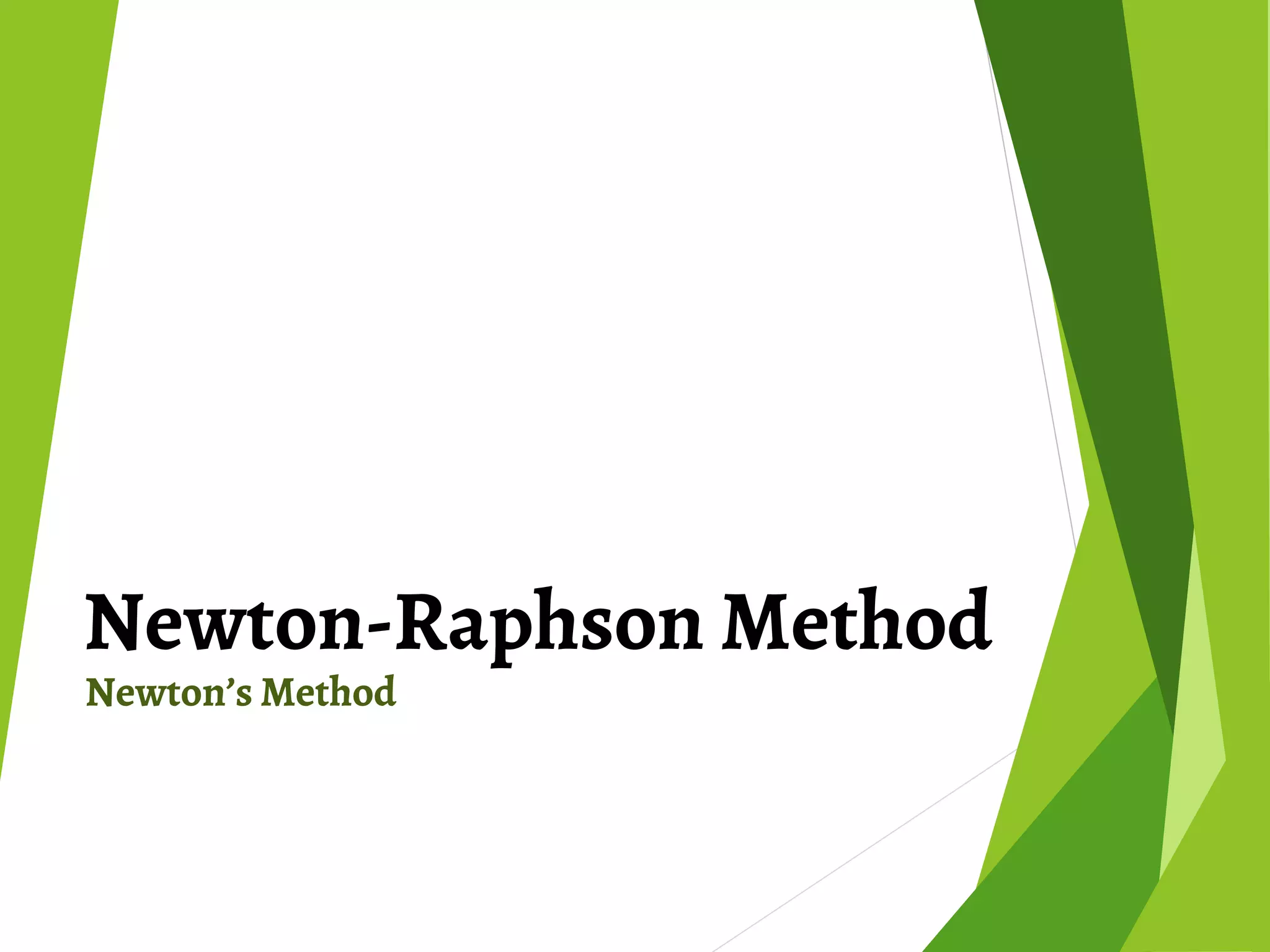 Newton-Raphson Method
Newton’s Method
 
