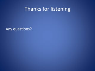 Thanks for listening
Any questions?
 