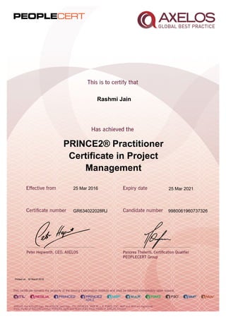 Rashmi Jain
PRINCE2® Practitioner
Certificate in Project
Management
25 Mar 2016
GR634022028RJ 9980061960737326
Printed on 30 March 2016
25 Mar 2021
 