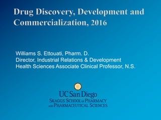Williams S. Ettouati, Pharm. D.
Director, Industrial Relations & Development
Health Sciences Associate Clinical Professor, N.S.
 