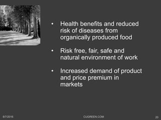 • Health benefits and reduced
risk of diseases from
organically produced food
• Risk free, fair, safe and
natural environm...