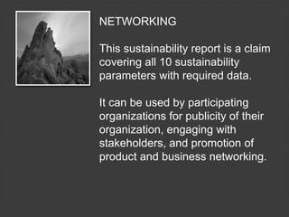 NETWORKING
This sustainability report is a claim
covering all 10 sustainability
parameters with required data.
It can be u...