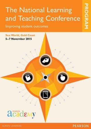 The National Learning
and Teaching Conference
Improving student outcomes
Sea World, Gold Coast
5–7 November 2015
PROGRAM
 