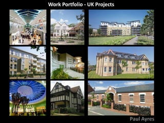 Work Portfolio - UK Projects
Paul Ayres
 
