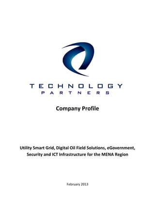 Company Profile
Utility Smart Grid, Digital Oil Field Solutions, eGovernment,
Security and ICT Infrastructure for the MENA Region
February 2013
 